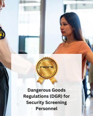 Dangerous Goods Regulations (DGR) for Security Screening Personnel