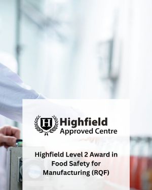 Highfield Level 2 Award in Food Safety for Manufacturing (RQF)